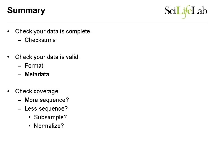 Summary • Check your data is complete. – Checksums • Check your data is