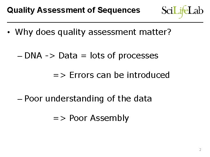 Quality Assessment of Sequences • Why does quality assessment matter? – DNA -> Data