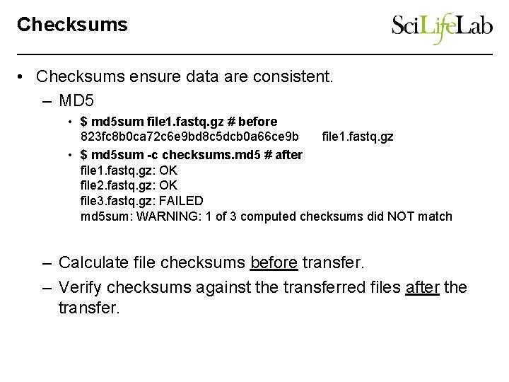 Checksums • Checksums ensure data are consistent. – MD 5 • $ md 5