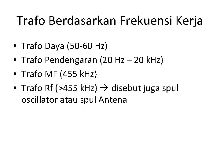 Trafo Berdasarkan Frekuensi Kerja • • Trafo Daya (50 -60 Hz) Trafo Pendengaran (20 Trafo Berdasarkan Frekuensi Kerja • • Trafo Daya (50 -60 Hz) Trafo Pendengaran (20