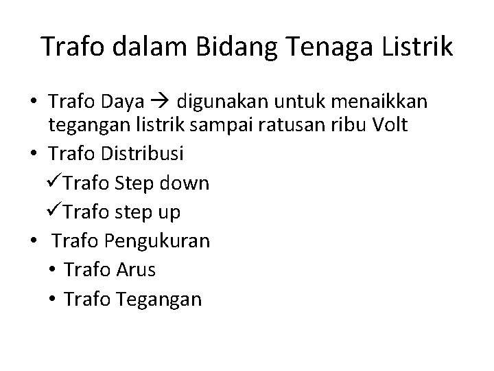 Trafo dalam Bidang Tenaga Listrik • Trafo Daya digunakan untuk menaikkan tegangan listrik sampai Trafo dalam Bidang Tenaga Listrik • Trafo Daya digunakan untuk menaikkan tegangan listrik sampai