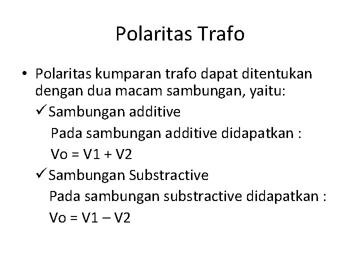 Polaritas Trafo • Polaritas kumparan trafo dapat ditentukan dengan dua macam sambungan, yaitu: ü Polaritas Trafo • Polaritas kumparan trafo dapat ditentukan dengan dua macam sambungan, yaitu: ü