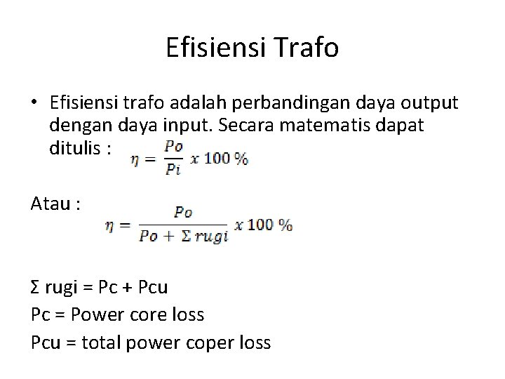 Efisiensi Trafo • Efisiensi trafo adalah perbandingan daya output dengan daya input. Secara matematis Efisiensi Trafo • Efisiensi trafo adalah perbandingan daya output dengan daya input. Secara matematis