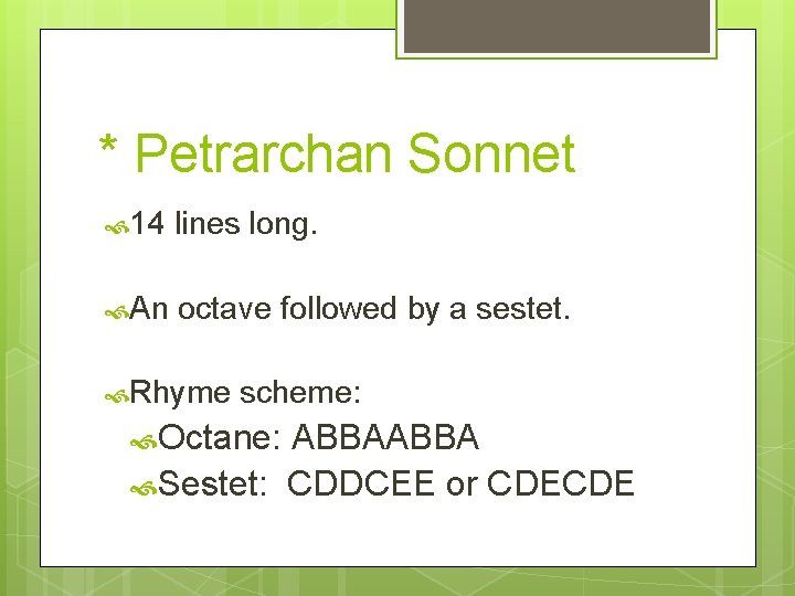 * Petrarchan Sonnet 14 lines long. An octave followed by a sestet. Rhyme scheme: