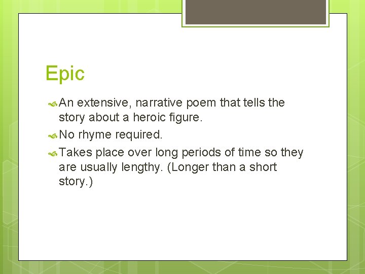 Epic An extensive, narrative poem that tells the story about a heroic figure. No