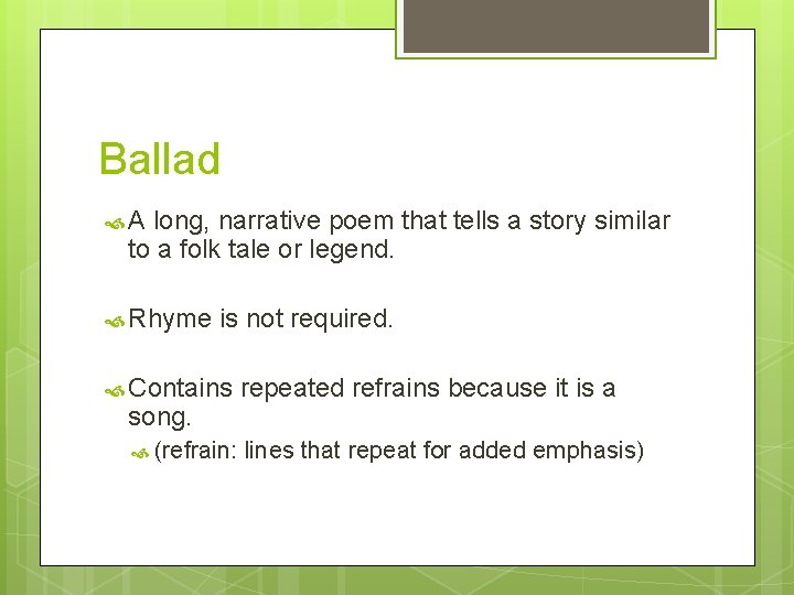 Ballad A long, narrative poem that tells a story similar to a folk tale