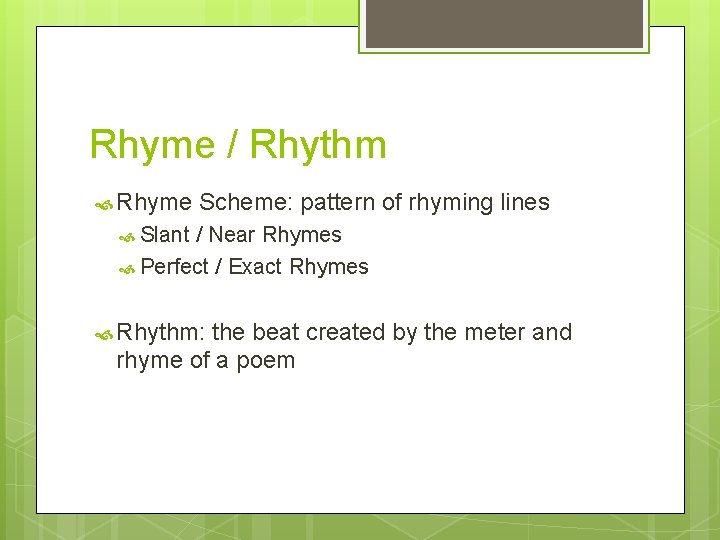 Rhyme / Rhythm Rhyme Scheme: pattern of rhyming lines Slant / Near Rhymes Perfect