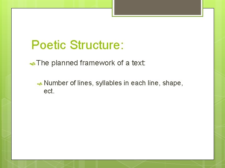  Poetic Structure: The planned framework of a text: Number of lines, syllables in