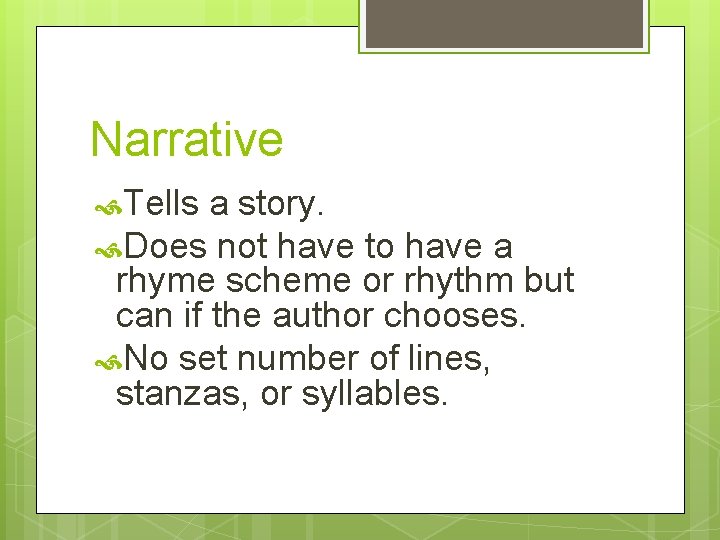 Narrative Tells a story. Does not have to have a rhyme scheme or rhythm