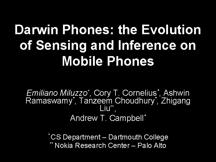 Darwin Phones: the Evolution of Sensing and Inference on Mobile Phones Emiliano Miluzzo*, Cory