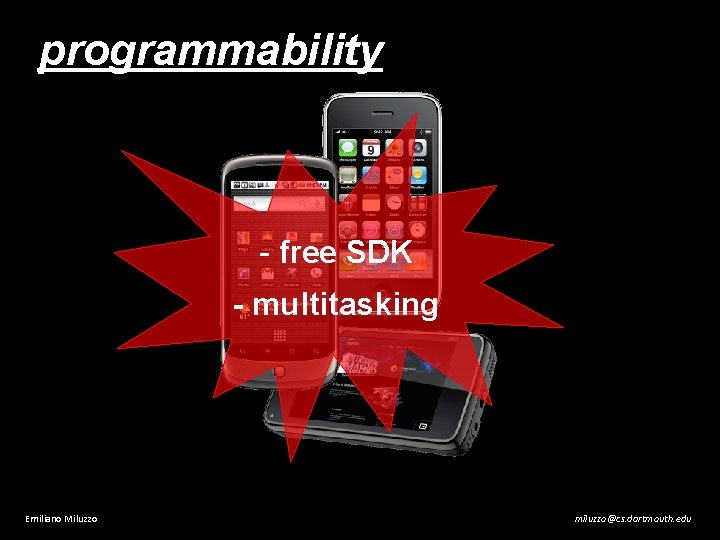 programmability - free SDK - multitasking Emiliano Miluzzo miluzzo@cs. dartmouth. edu 