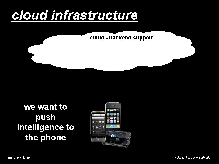 cloud infrastructure cloud - backend support we want to push intelligence to the phone