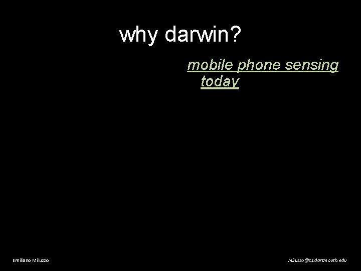 why darwin? mobile phone sensing today Emiliano Miluzzo miluzzo@cs. dartmouth. edu 