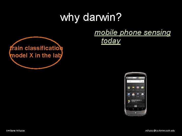 why darwin? train classification model X in the lab Emiliano Miluzzo mobile phone sensing
