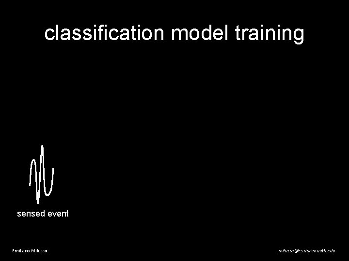 classification model training sensed event Emiliano Miluzzo miluzzo@cs. dartmouth. edu 