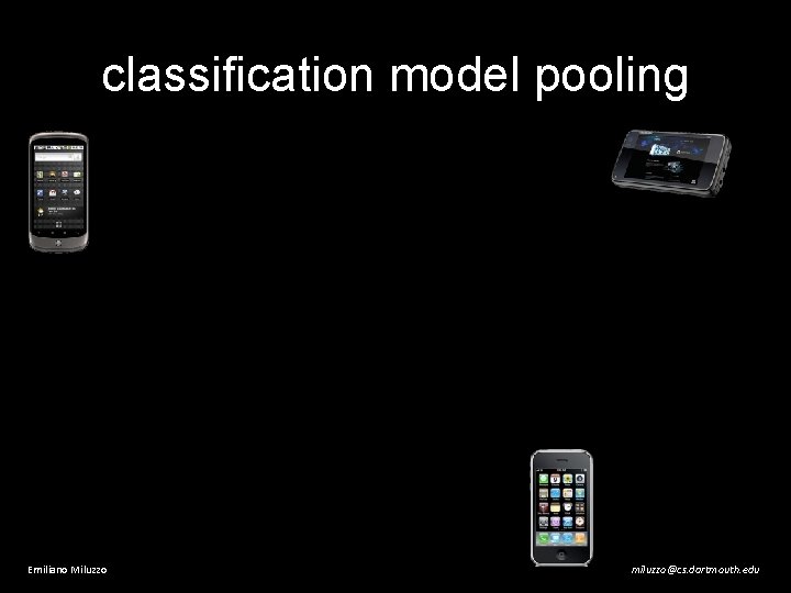 classification model pooling Emiliano Miluzzo miluzzo@cs. dartmouth. edu 