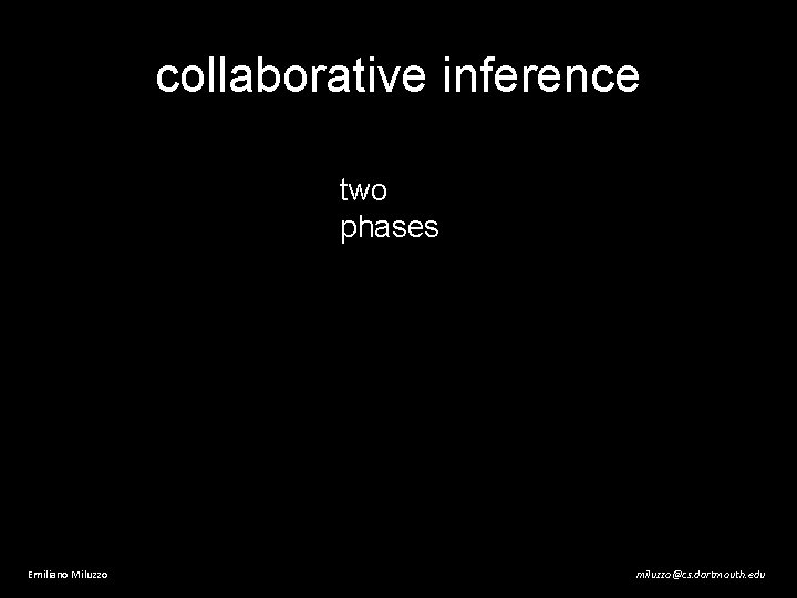collaborative inference two phases Emiliano Miluzzo miluzzo@cs. dartmouth. edu 