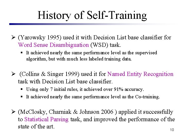 History of Self-Training Ø (Yarowsky 1995) used it with Decision List base classifier for