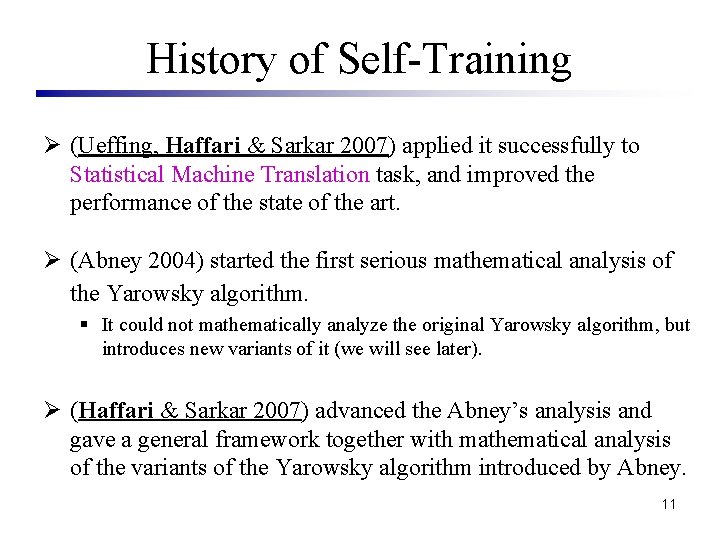 History of Self-Training Ø (Ueffing, Haffari & Sarkar 2007) applied it successfully to Statistical