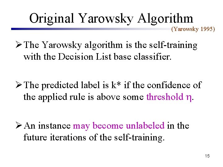 Original Yarowsky Algorithm (Yarowsky 1995) Ø The Yarowsky algorithm is the self-training with the