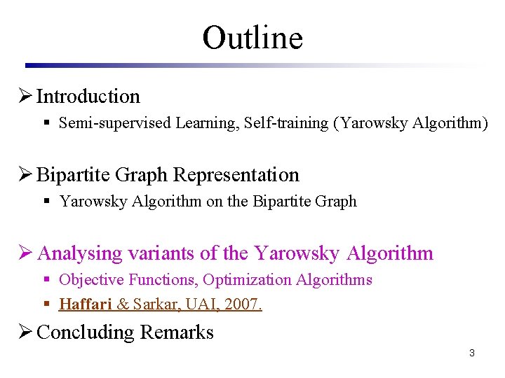 Outline Ø Introduction § Semi-supervised Learning, Self-training (Yarowsky Algorithm) Ø Bipartite Graph Representation §