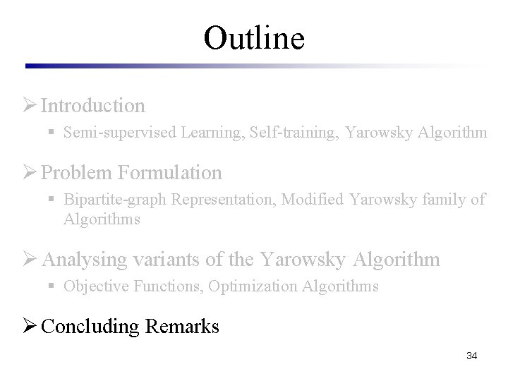 Outline Ø Introduction § Semi-supervised Learning, Self-training, Yarowsky Algorithm Ø Problem Formulation § Bipartite-graph
