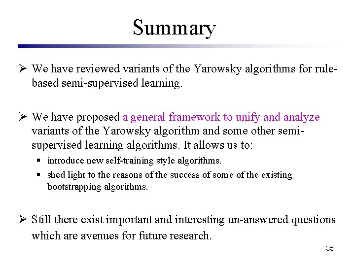 Summary Ø We have reviewed variants of the Yarowsky algorithms for rulebased semi-supervised learning.