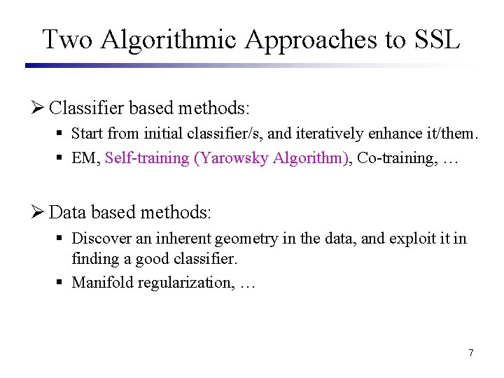 Two Algorithmic Approaches to SSL Ø Classifier based methods: § Start from initial classifier/s,