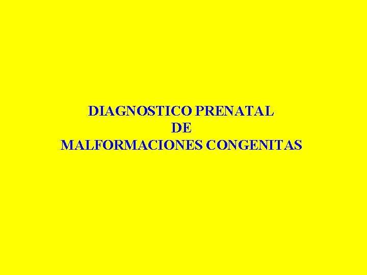 DIAGNOSTICO PRENATAL DE MALFORMACIONES CONGENITAS 