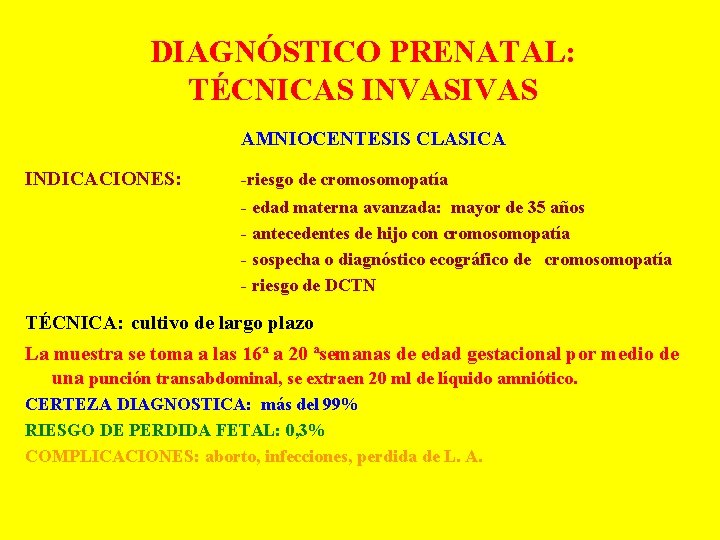 DIAGNÓSTICO PRENATAL: TÉCNICAS INVASIVAS AMNIOCENTESIS CLASICA INDICACIONES: -riesgo de cromosomopatía - edad materna avanzada: