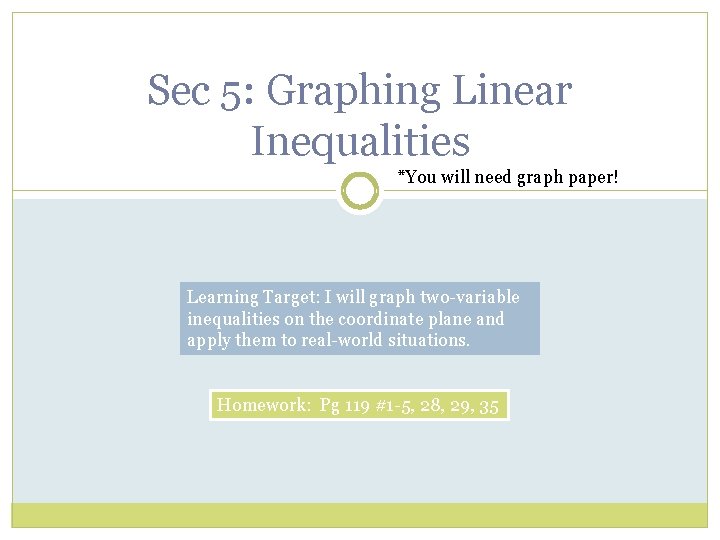 Sec 5: Graphing Linear Inequalities *You will need graph paper! Learning Target: I will