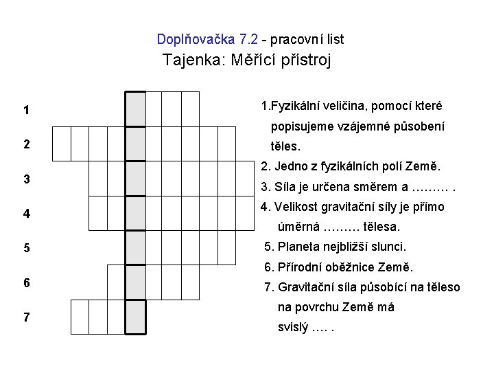 Doplňovačka 7. 2 - pracovní list Tajenka: Měřící přístroj 1 1. Fyzikální veličina, pomocí