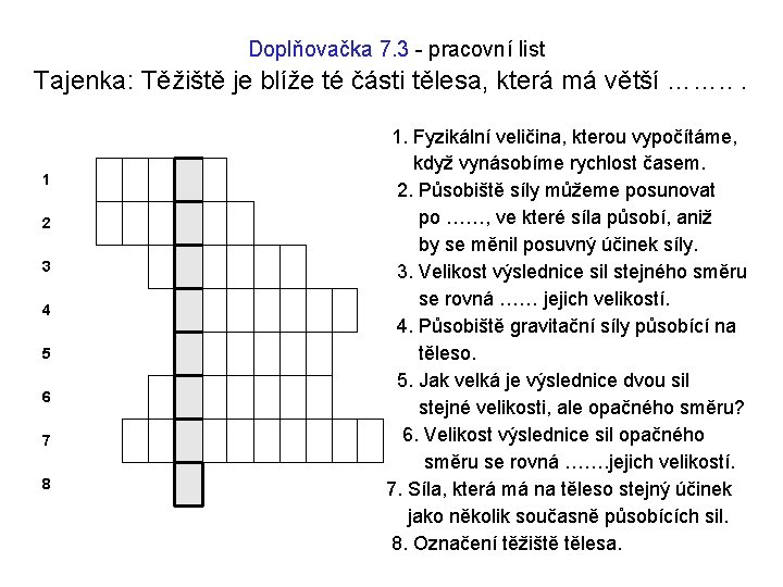 Doplňovačka 7. 3 - pracovní list Tajenka: Těžiště je blíže té části tělesa, která