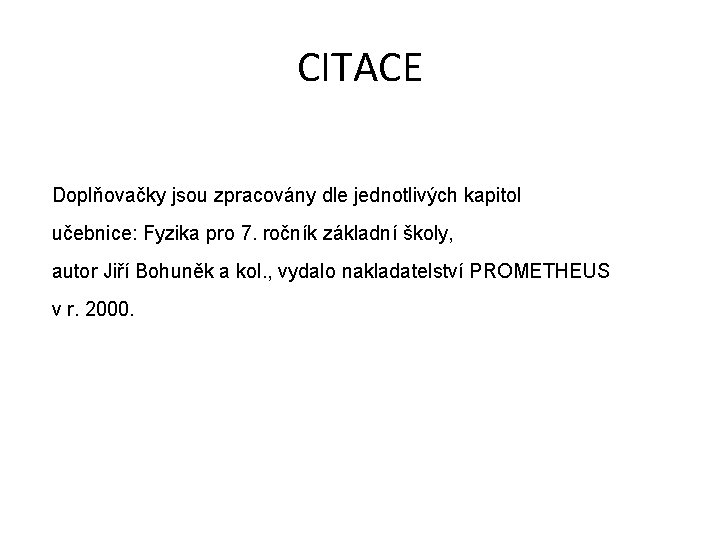 CITACE Doplňovačky jsou zpracovány dle jednotlivých kapitol učebnice: Fyzika pro 7. ročník základní školy,