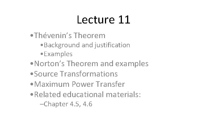 Lecture 11 • Thévenin’s Theorem • Background and justification • Examples • Norton’s Theorem