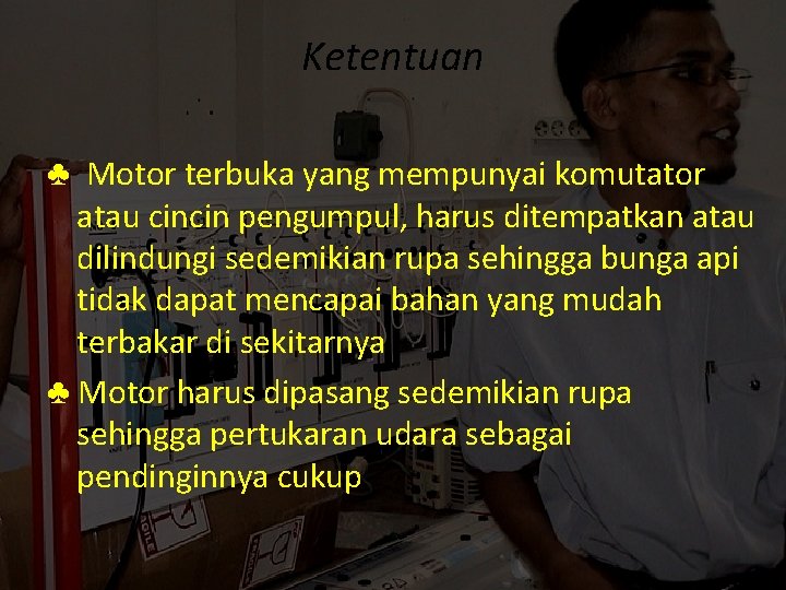 Ketentuan ♣ Motor terbuka yang mempunyai komutator atau cincin pengumpul, harus ditempatkan atau dilindungi