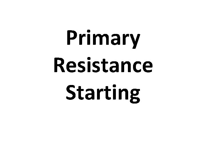 Primary Resistance Starting 