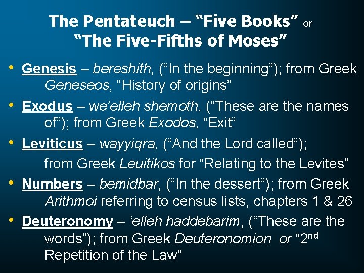 The Pentateuch – “Five Books” “The Five-Fifths of Moses” or • Genesis – bereshith,