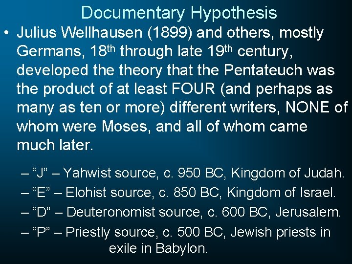 Documentary Hypothesis • Julius Wellhausen (1899) and others, mostly Germans, 18 th through late