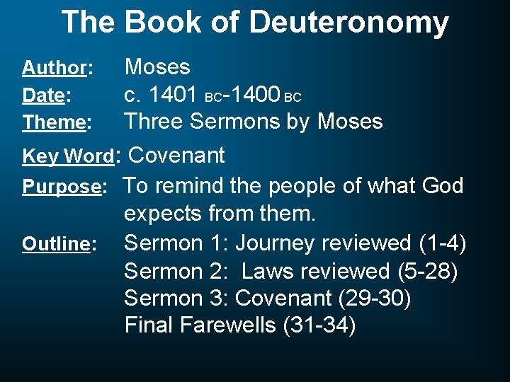 The Book of Deuteronomy Author: Date: Theme: Moses c. 1401 BC-1400 BC Three Sermons