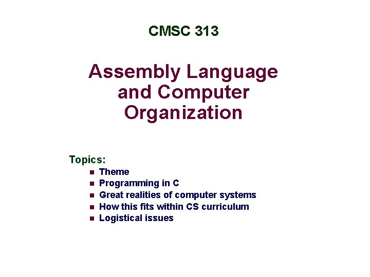 CMSC 313 Assembly Language and Computer Organization Topics: n n n Theme Programming in