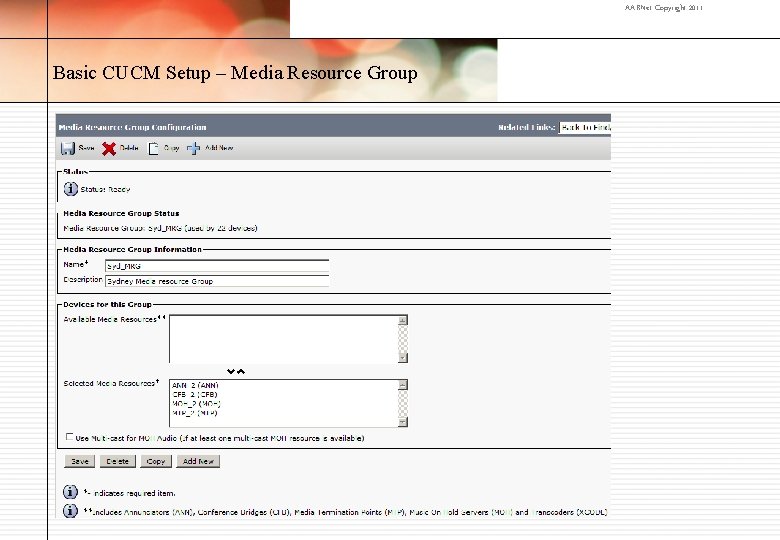AARNet Copyright 2011 Basic CUCM Setup – Media Resource Group 