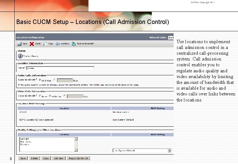 AARNet Copyright 2011 Basic CUCM Setup – Locations (Call Admission Control) Use locations to