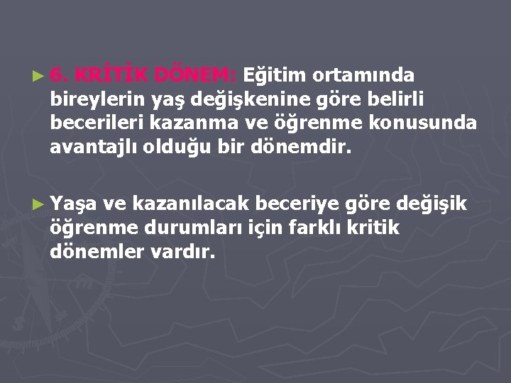 ► 6. KRİTİK DÖNEM: Eğitim ortamında bireylerin yaş değişkenine göre belirli becerileri kazanma ve