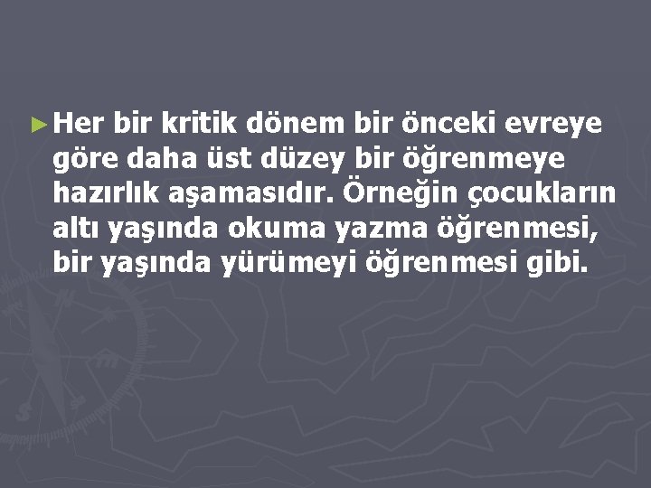 ► Her bir kritik dönem bir önceki evreye göre daha üst düzey bir öğrenmeye