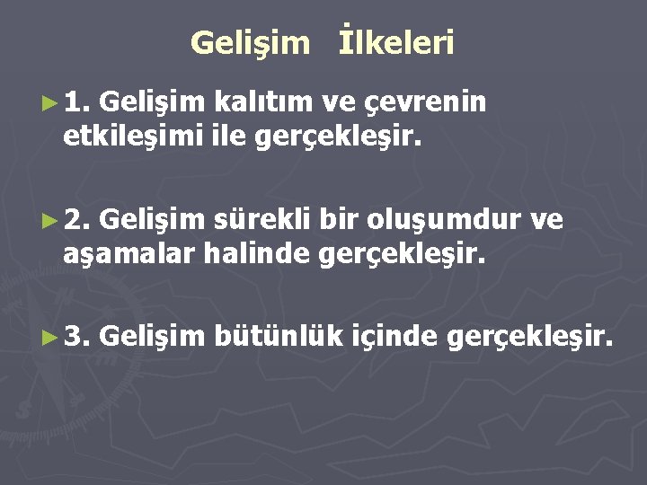 Gelişim İlkeleri ► 1. Gelişim kalıtım ve çevrenin etkileşimi ile gerçekleşir. ► 2. Gelişim