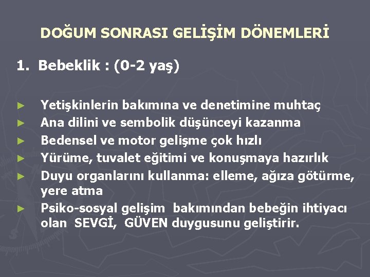 DOĞUM SONRASI GELİŞİM DÖNEMLERİ 1. Bebeklik : (0 -2 yaş) ► ► ► Yetişkinlerin