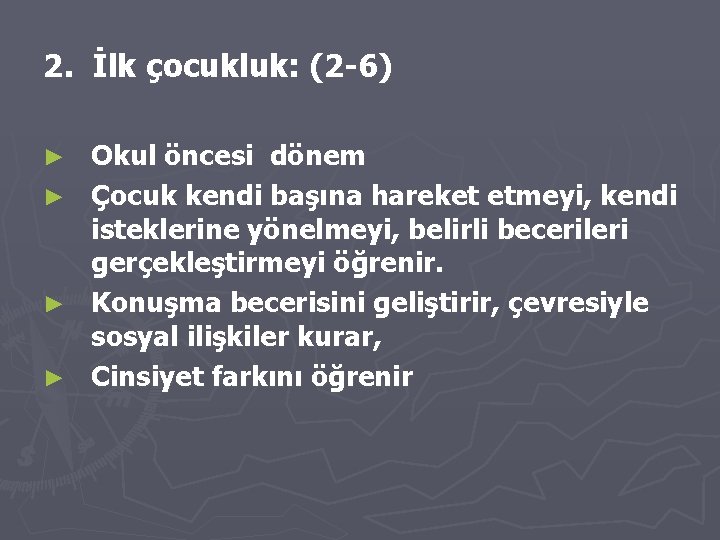 2. İlk çocukluk: (2 -6) Okul öncesi dönem ► Çocuk kendi başına hareket etmeyi,