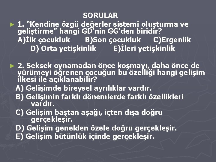 SORULAR ► 1. “Kendine özgü değerler sistemi oluşturma ve geliştirme” hangi GD’nin GG’den biridir?