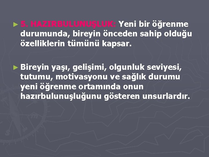 ► 5. HAZIRBULUNUŞLUK: Yeni bir öğrenme durumunda, bireyin önceden sahip olduğu özelliklerin tümünü kapsar.